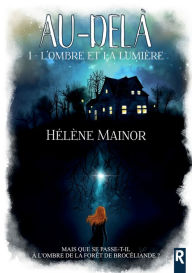 Title: Au-delà, Tome 1: L'ombre et la lumière, Author: Hélène Mainor