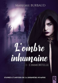 Title: L'ombre inhumaine, Tome 1: L'immortelle, Author: Marjorie Burbaud