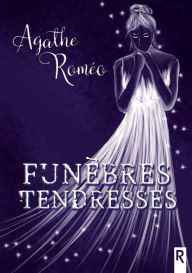 Title: Funèbres tendresses, Author: Agathe Roméo