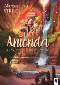 Title: Anienda, Tome 1: Vers un autre monde, Author: Alexandra Streel