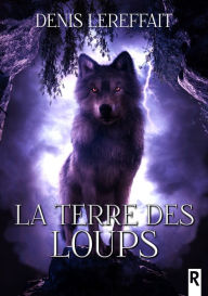 Title: La terre des loups, Author: Denis Lereffait