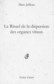 Title: Le Rituel de la dispersion des organes vitaux, Author: Marc Jaffeux