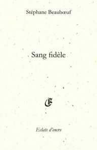 Title: Sang fidèle, Author: Stéphane Beauboeuf