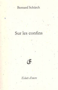 Title: Sur les confins, Author: Bernard Schürch