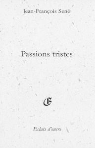 Title: Passions tristes, Author: Jean-François Sené