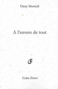 Title: A l'envers de tout, Author: Dany Moreuil