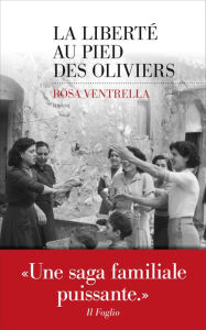Title: La Liberté au pied des oliviers, Author: Rosa Ventrella