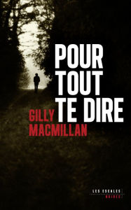 Title: Pour tout te dire, Author: Gilly MacMillan