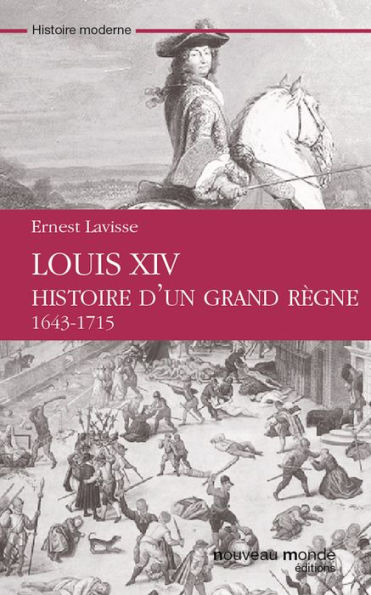 Louis XIV Histoire d'un grand règne