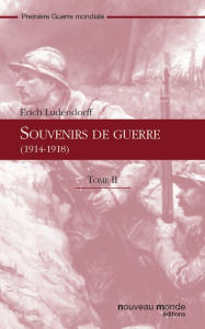 Title: Souvenirs de guerre (1914-1918) t. 2, Author: Erich Ludendorff
