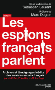 Title: Les espions français parlent: Achives et témoignages inédits des services secrets français, Author: Sébastien Laurent