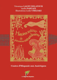 Title: Histoires autour de phénomènes extraordinaires: Contes d'Hispanie aux Amériques, Author: Véronique Lagny Delatour