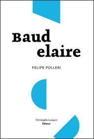 Title: Baudelaire: Vie d'un auteur fou, Author: Felipe Polleri