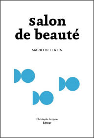 Title: Salon de beauté: Finaliste du Prix Médicis étranger, Author: Mario Bellatin