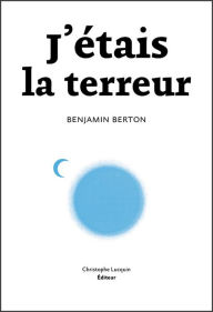 Title: J'étais la terreur: Dans la peau du tueur de Charlie Hebdo, Author: Benjamin Berton