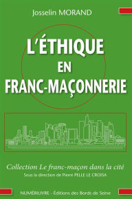 Title: Éthique en franc-maçonnerie: Comment porter nos valeurs hors du temple ?, Author: Josselin Morand
