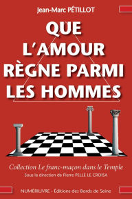 Title: Que l'amour règne parmi les hommes, Author: Jean-Marc Petillot