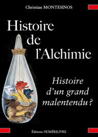 Title: Histoire de l'alchimie, histoire d'un grand malentendu ?, Author: Christian Montesinos