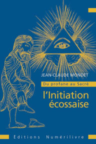 Title: Du profane au sacré : l'initiation écossaise, Author: Jean-Claude Mondet