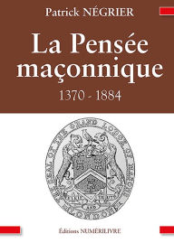 Title: La Pensée maçonnique: 1370-1884, Author: Patrick Négrier