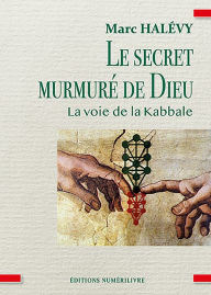 Title: Le secret murmuré de Dieu: La voie de la Kabale, Author: Marc Halévy