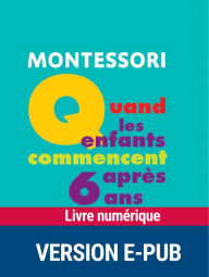 Title: Montessori : Quand les enfants commencent après 6 ans, Author: Sylvia Dorance