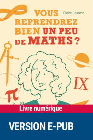 Title: Vous reprendrez bien un peu de maths ?, Author: Claire Lommé
