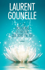 Title: Et tu trouveras le trésor qui dort en toi, Author: Laurent Gounelle