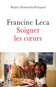 Title: Francine Leca Soigner les coeurs, Author: Francine Leca