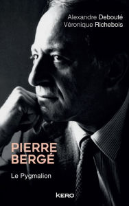 Title: Pierre Bergé. Le Pygmalion, Author: Véronique Richebois