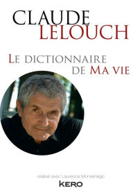 Title: Le dictionnaire de ma vie - Claude Lelouch, Author: Claude Lelouch