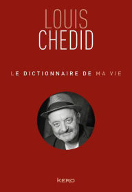 Title: Le dictionnaire de ma vie - Louis Chedid, Author: Louis Chedid