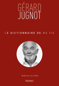 Title: Le Dictionnaire de ma vie - Gérard Jugnot, Author: Gérard Jugnot
