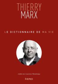 Title: Le dictionnaire de ma vie - Thierry Marx, Author: Thierry Marx
