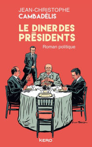 Title: Le dîner des présidents: GF, Author: Jean-Christophe Cambadelis