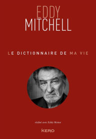 Title: Le dictionnaire de ma vie - Eddy Mitchell, Author: Eddy Mitchell