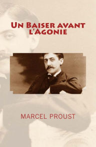 Title: Un Baiser avant l'Agonie, Author: Marcel Proust