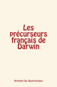 Title: Les précurseurs français de Darwin, Author: Armand de Quatrefages