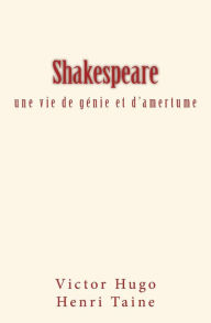 Title: Shakespeare: une vie de génie et d'amertume, Author: Henri Taine