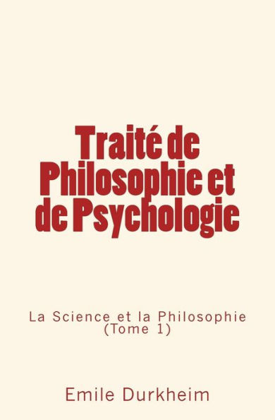 Traité de Philosophie et Psychologie: la Science (Tome 1)