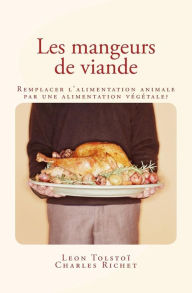 Title: Les mangeurs de viande: Remplacer l'alimentation animale par une alimentation vï¿½gï¿½tale ?, Author: Charles Richet