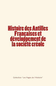 Title: Histoire des Antilles Françaises et développement de la société créole, Author: Edmond du Hailly