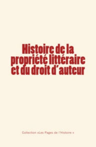 Title: Histoire de la propriété littéraire et du droit d'auteur, Author: Edouard de Laboulaye