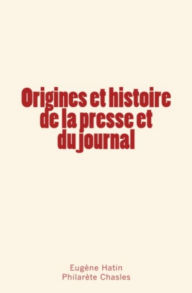 Title: Origines et histoire de la presse et du journal, Author: Eugène Hatin