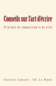 Title: Conseils sur l'art d'écrire: Principes de composition et de style, Author: Gustave Lanson