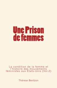 Title: Une Prison de Femmes - La condition de la femme et l'histoire des mouvements féministes aux États-Unis (Vol.2), Author: Thérèse Bentzon