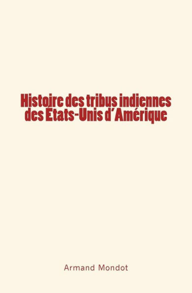 Histoire des tribus indiennes des Etats-Unis d'Amï¿½rique