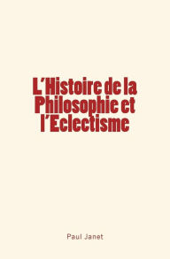 Title: L'Histoire de la Philosophie et l'Eclectisme, Author: Paul Janet