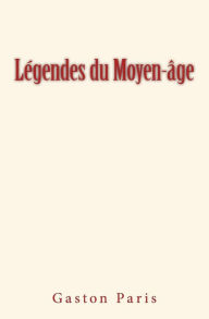 Title: Lï¿½gendes du Moyen-ï¿½ge, Author: Gaston Paris