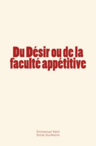 Title: Du Désir ou de la faculté appétitive, Author: Emmanuel Kant